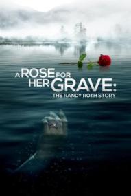 A Rose for Her Grave: The Randy Roth Story ([xfvalue_year limit=