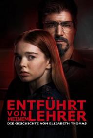 Entführt von meinem Lehrer - Die Geschichte von Elizabeth Thomas (2023)